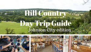 Hill Country Day Trip Guide Johnson City