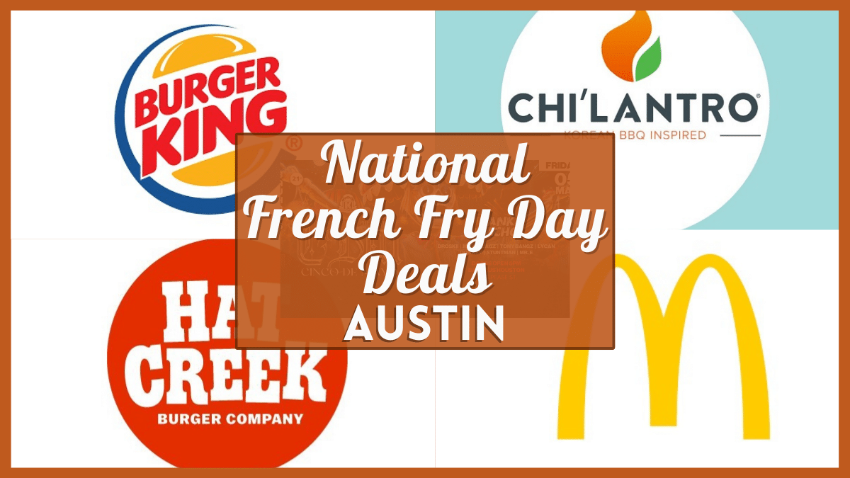 Free Fries National French Fry Day 2023 Austin - McDonald's, Burger King and Other Deals Near You!